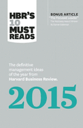 Hbr's 10 Must Reads 2015: The Definitive Management Ideas of the Year from Harvard Business Review (with Bonus McKinsey Award-Winning Article the Focused Leader) (Hbr's 10 Must Reads)