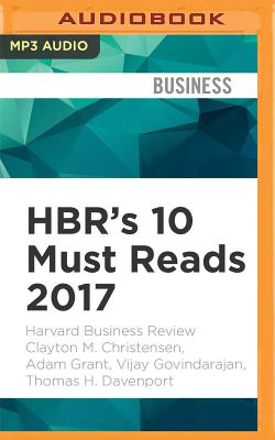 Hbr's 10 Must Reads 2017: The Definitive Management Ideas of the Year from Harvard Business Review - Harvard Business Review, and Yen, Jonathan (Read by)