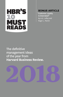 Hbr's 10 Must Reads 2018: The Definitive Management Ideas of the Year from Harvard Business Review (with Bonus Article "Customer Loyalty Is Overrated") (Hbr's 10 Must Reads) - Review, Harvard Business, and Porter, Michael E, and Kaplan, Robert S