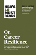 Hbr's 10 Must Reads on Career Resilience (with Bonus Article "reawakening Your Passion for Work" by Richard E. Boyatzis, Annie McKee, and Daniel Goleman)