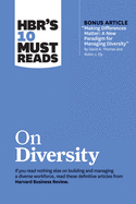 Hbr's 10 Must Reads on Diversity (with Bonus Article Making Differences Matter: A New Paradigm for Managing Diversity by David A. Thomas and Robin J. Ely)