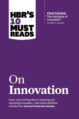 Hbr's 10 Must Reads on Innovation (with Featured Article the Discipline of Innovation, by Peter F. Drucker) - Review, Harvard Business, and Drucker, Peter F, and Christensen, Clayton M