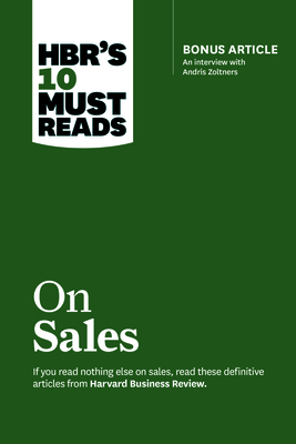 Hbr's 10 Must Reads on Sales (with Bonus Interview of Andris Zoltners) (Hbr's 10 Must Reads) - Review, Harvard Business, and Kotler, Philip, and Zoltners, Andris