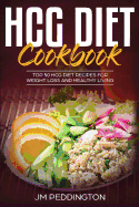 Hcg Diet Cookbook: Top 50 Hcg Diet Recipes for Weight Loss and Healthy Living