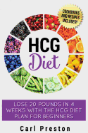 Hcg Diet: Hcg Diet Plan: Hcg Diet Cookbook with 50 + Hcg Diet Recipes and Videos - Hcg Diet for Beginners: Hcg Diet Plan - Follow Hcg Diet Plan