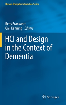 Hci and Design in the Context of Dementia - Brankaert, Rens (Editor), and Kenning, Gail (Editor)