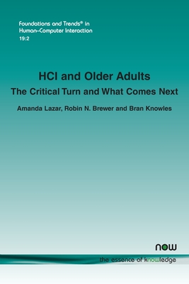 HCI and Older Adults: The Critical Turn and What Comes Next - Lazar, Amanda, and Brewer, Robin N, and Knowles, Bran