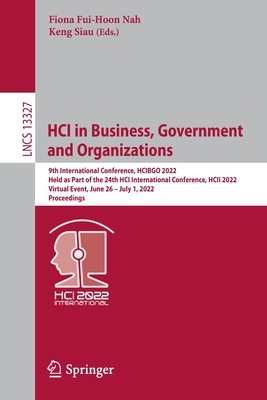 HCI in Business, Government and Organizations: 9th International Conference, HCIBGO 2022, Held as Part of the 24th HCI International Conference, HCII 2022, Virtual Event, June 26 - July 1, 2022, Proceedings - Fui-Hoon Nah, Fiona (Editor), and Siau, Keng (Editor)