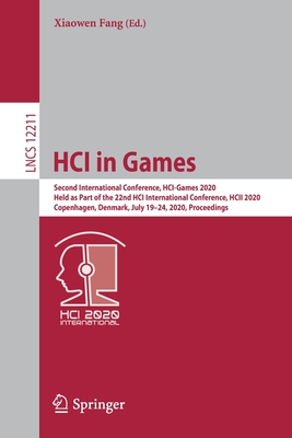 Hci in Games: Second International Conference, Hci-Games 2020, Held as Part of the 22nd Hci International Conference, Hcii 2020, Copenhagen, Denmark, July 19-24, 2020, Proceedings - Fang, Xiaowen (Editor)