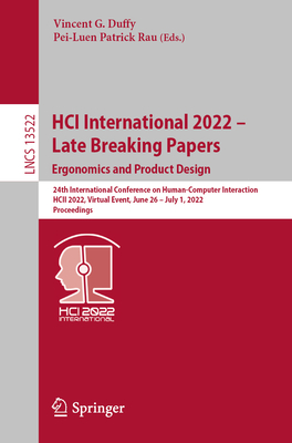 HCI International 2022 - Late Breaking Papers: Ergonomics and Product Design: 24th International Conference on Human-Computer Interaction, HCII 2022, Virtual Event, June 26-July 1, 2022, Proceedings - Duffy, Vincent G. (Editor), and Rau, Pei-Luen Patrick (Editor)
