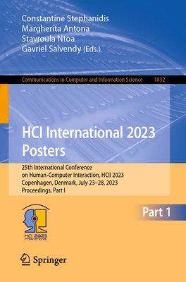 Hci International 2023 Posters: 25th International Conference on Human-Computer Interaction, Hcii 2023, Copenhagen, Denmark, July 23-28, 2023, Proceedings, Part I - Stephanidis, Constantine (Editor), and Antona, Margherita (Editor), and Ntoa, Stavroula (Editor)