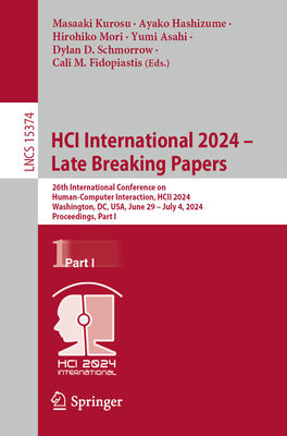 HCI International 2024 - Late Breaking Papers: 26th International Conference on Human-Computer Interaction, HCII 2024, Washington, DC, USA, June 29 - July 4, 2024, Proceedings, Part I - Kurosu, Masaaki (Editor), and Hashizume, Ayako (Editor), and Mori, Hirohiko (Editor)