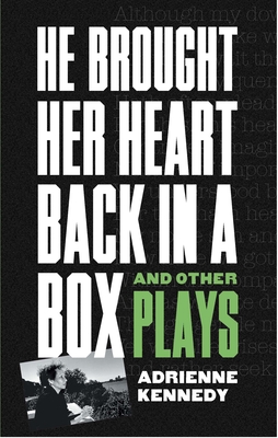 He Brought Her Heart Back in a Box and Other Plays - Kennedy, Adrienne