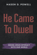 He Came To Dwell: Seeing Jesus Interact With Our World