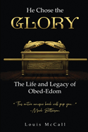 He Chose the Glory: The Life and Legacy of Obed-Edom