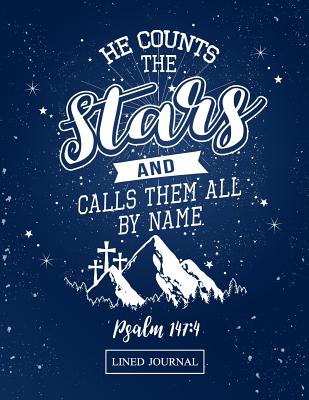 He Counts the Stars and Calls All by Name Psalm 147: 4 Lined Journal: Blank Lined Journal (100 Pages) Christian Bible Verse Notebook: Blank Notebook to Write In, Journal and Diary with Christian Quote Bible Journaling - Christian Faith Publishing