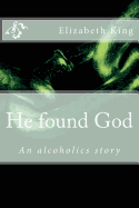 He Found God: An Alcoholics Story