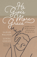 He Gives More Grace: 30 Reflections for the Ups and Downs of Motherhood Through the Years