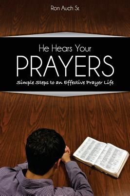 He Hears Your Prayers: Simple Steps to an Effective Prayer Life - Auch, Ron