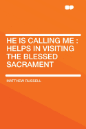 He Is Calling Me: Helps in Visiting the Blessed Sacrament