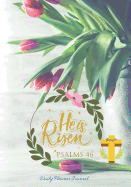 He Is Risen Psalms 46 Daily Planner Journal: Psalms 46 Scriptures & Positive Affirmations Mantra Agenda Organizer Notebook to Write in