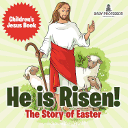 He is Risen! The Story of Easter Children's Jesus Book
