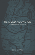 He Lived Among Us: A Look at Christ's Life on Earth