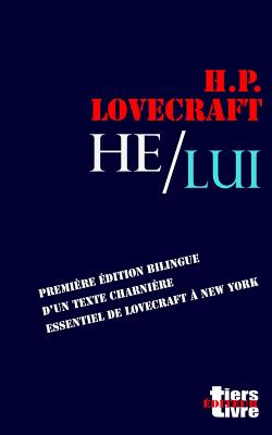 He / Lui: Premiere Edition Bilingue D'Un Texte Essentiel de Lovecraft a New York - Lovecraft, Howard Phillips, and Bon, Francois (Translated by)