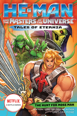 He-Man and the Masters of the Universe: The Hunt for Moss Man (Tales of Eternia Book 1) - Mone, Gregory