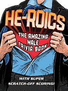 He-Roics: The Amazing Male Trivia Book--With Fun Scratch-Off Scoring!