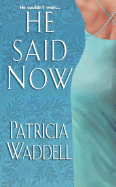 He Said Now - Waddell, Patricia L