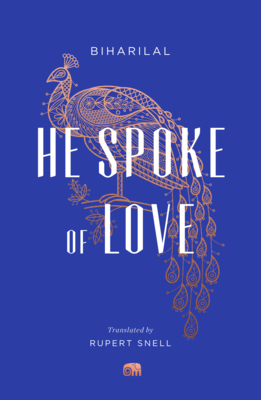 He Spoke of Love: Selected Poems from the Satsai - Biharilal, and Snell, Rupert (Translated by)
