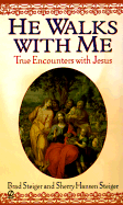 He Walks with Me: True Encounters with Jesus - Steiger, Brad, and Hansen-Steiger, Sherry, and Steiger, Sherry Hansen