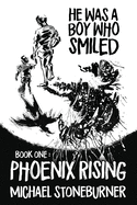 He Was A Boy Who Smiled: Book One: Phoenix Rising