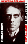 He Was a German: A Biography of Ernst Toller