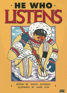 He Who Listens: An Inuit Story from Alaska - Davidson, Avelyn (Retold by)