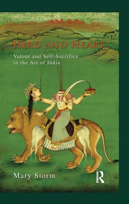 Head and Heart: Valour and Self-Sacrifice in the Art of India - Storm, Mary