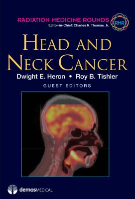 Head and Neck Cancer: Issue 2 - Heron, Dwight E, MD, MBA, Facr (Guest editor), and Tishler, Roy B, MD (Guest editor)