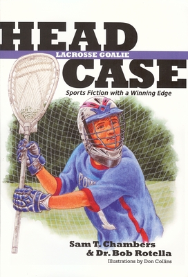 Head Case: Lacrosse Goalie: Sports Fiction with a Winning Edge - Chambers, Sam T, and Rotella, Bob, Dr.