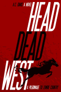 Head Dead West: A Pilgrimage to Zombie Country