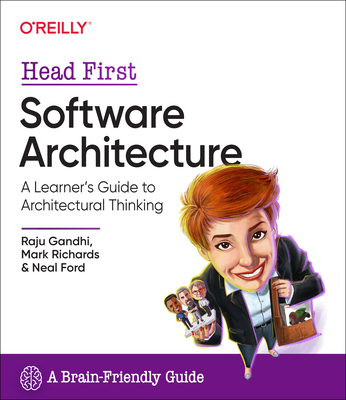 Head First Software Architecture: A Learner's Guide to Architectural Thinking - Gandhi, Raju, and Richards, Mark, and Ford, Neal