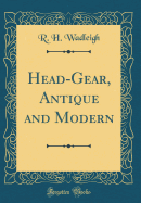 Head-Gear, Antique and Modern (Classic Reprint)