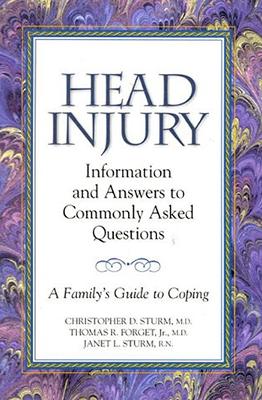 Head Injury: Information and Answers to Commonly Asked Questions: A Family's Guide to Coping - Sturm, Christopher, and Forget, Thomas, and Sturm, Janet