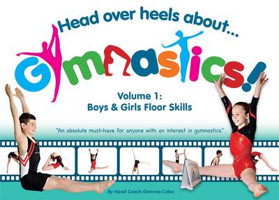 Head Over Heels About Gymnastics: Floor Skills - Coles, Gemma