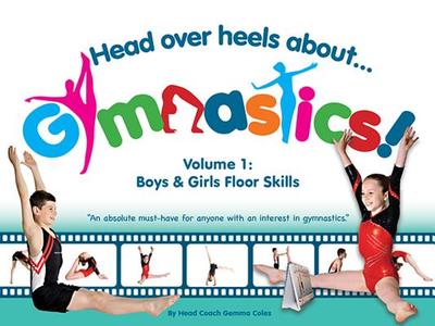 Head Over Heels about Gymnastics! Volume 1: Boys & Girls Floor Skills - Coles, Gemma