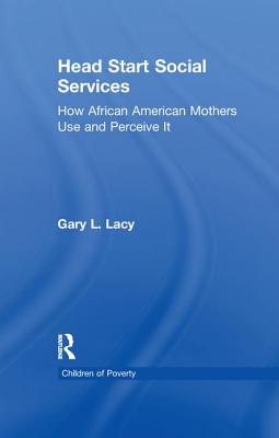 Head Start Social Services: How African American Mothers Use and Perceive Them - Lacy, Gary