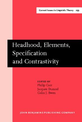 Headhood, Elements, Specification and Contrastivity: Phonological papers in honour of John Anderson - Carr, Philip (Editor), and Durand, Jacques (Editor), and Ewen, Colin J. (Editor)