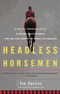 Headless Horsemen: A Tale of Chemical Colts, Subprime Sales Agents, and the Last Kentucky Derby on Steroids