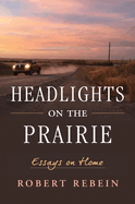 Headlights on the Prairie: Essays on Home