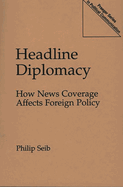 Headline Diplomacy: How News Coverage Affects Foreign Policy